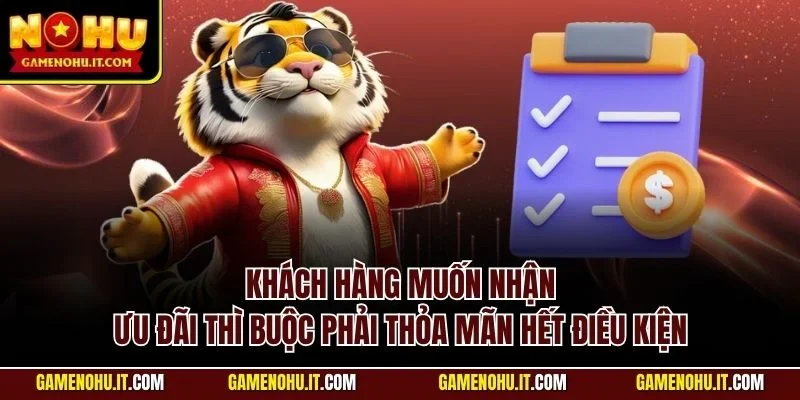 Khách hàng muốn nhận ưu đãi thì buộc phải thỏa mãn hết điều kiện